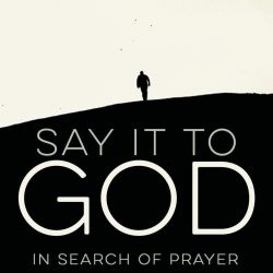 Say It To God. In Search For Prayer